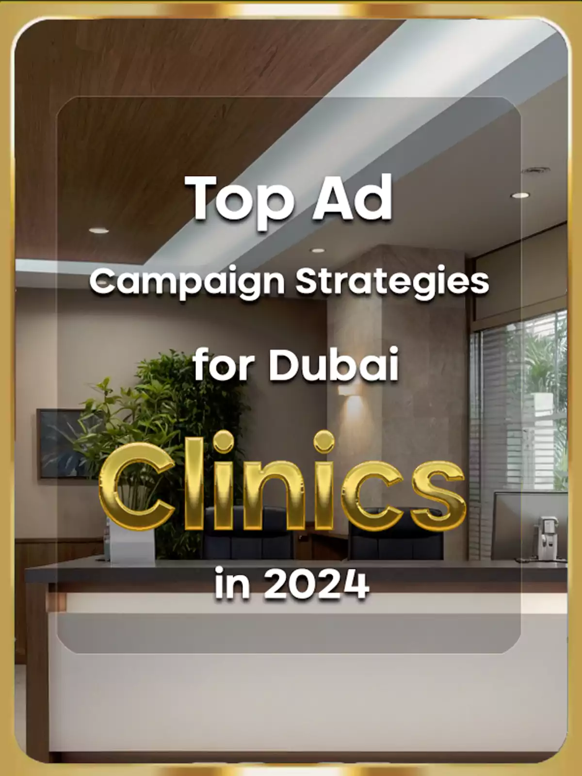 ad campaign strategies for clinics in Dubai 2024, healthcare marketing tips